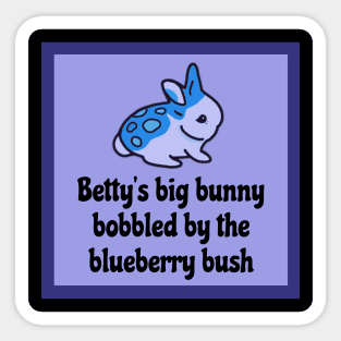 Funny Bunny Tongue Twister - Bettys Big Bunny Bobbled by the Blueberry Bush Sticker